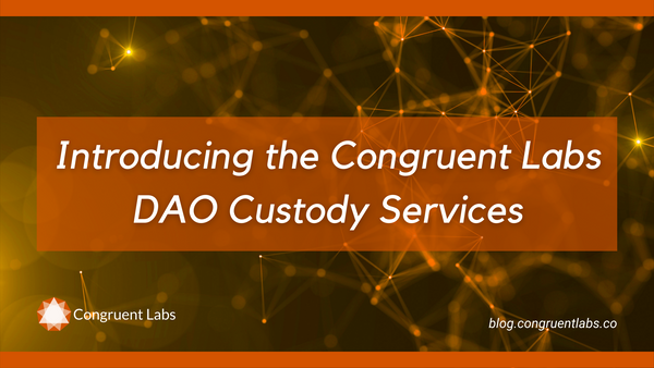 Introducing the Congruent Labs DAO Custody Services
